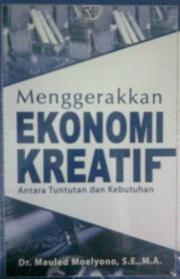 Image of Menggerakkan Ekonomi Kreatif; Antara Tuntutan dan Kebutuhan