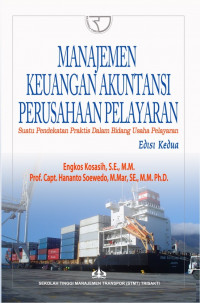Manajemen Keuangan Akuntansi Perusahaan Pelayaran; Suatu Pendekatan Praktis dalam Bidang Usaha Pelayaran