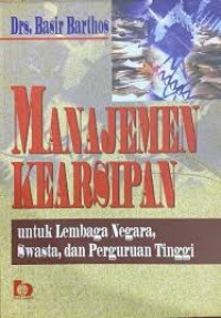 Image of Manajemen Kearsipan; Untuk Lembaga Negara, Swasta, dan Perguruan Tinggi
