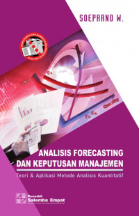 Image of Analisis Forecasting dan Keputusan Manajemen; Teori & Aplikasi Metode Analisis Kuantitatif