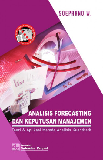 Analisis Forecasting dan Keputusan Manajemen; Teori & Aplikasi Metode Analisis Kuantitatif