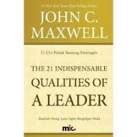 Image of The 21 Indispensable Qualities of A Leader; 21 Ciri Pokok Seorang Pemimpin, Buatlah Orang Lain Ingin Mengikuti Anda
