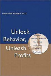 Image of Unlock Behavior, Unleash Profits; How Your Leadership Behavior can Unlock Profitability in Your Organization