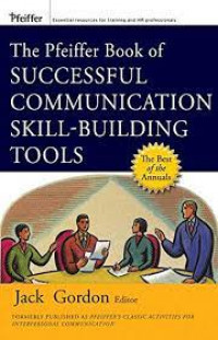 The Pfeiffer Book of Successful Communication Skill-Building Tools; The Most Enduring, Effective, and Valuable Training Activities for Improving Interpersonal Communication