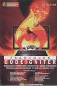 Image of Framework Codelgniter; Menggunakan Framework Codeigniter 2.X Untuk Memudahkan Pengembangan Pemrograman Aplikasi Web dengan PHP 5