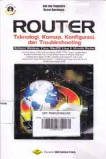 Router - Teknologi, Konsep, Konfigurasi, dan Troubleshooting; Berbasis Windows, Cisco, MacOS, Linux dan Microtik Router