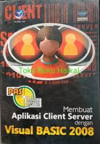 Panduan Aplikatif dan Solusi (PAS) Membuat Aplikasi Client Server dengan Visual Basic 2008