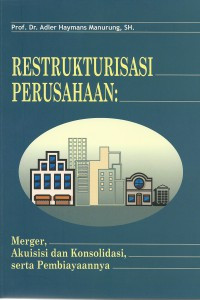 Restrukturisasi Perusahaan; Merger, Akuisis dan Konsolidasi, serta Pembiayaannya