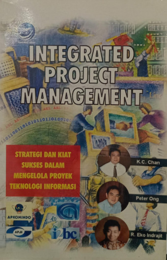 Integrated Project Management; Strategi dan Kiat Sukses Dalam Mengelola Proyek Teknologi Informasi
