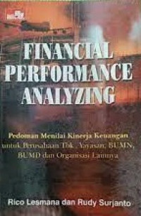 Financial Performance Analyzing; Pedoman Manilai Kinerja Keuangan Untuk Perusahaan Tbk., Yayasan, BUMN, BUMD dan Organisasi Lainnya