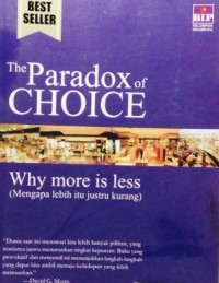 Image of The Paradox of Choise; Why More is Less (Mengapa Lebih itu Justru Kurang)