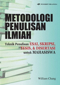 Metodologi Penulisan Ilmiah; Teknik Penulisan Esai, Skripsi, Tesis, dan Disertasi untuk Mahasiswa
