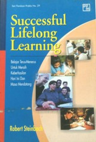 Successful Lifelong Learning; Belajar Terus Menerus untuk Meraih Keberhasilan Hari ini dan Masa Mendatang
