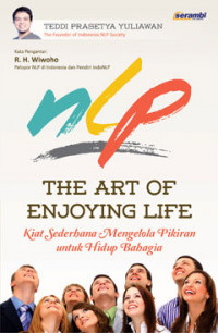Image of NLP The Art of Enjoying Life; Kiat Sederhana Mengelola Pikiran untuk Hidup Bahagia