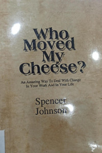 Image of Who Moved My Cheese?; An Amazing Way To Deal With Change In Your Work And In Your Life