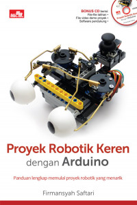 Image of Proyek Robotik Keren dengan Arduino; Panduan Lengkap Memulai Proyek Robotik yang Menarik