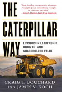 The Caterpillar Way; Lesson in Leadership. Growth, and Shareholder Value