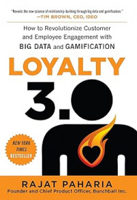 Loyalty 3.0; How Big Data and Gamification are Revolutioning Customer and Employee Engagement