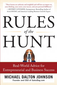 Rules of the Hunt; Real-World Advice for Entrepreneurial and Business Success