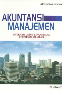 Akuntansi Manajemen; Informasi untuk Pengambilan Keputusan Strategis