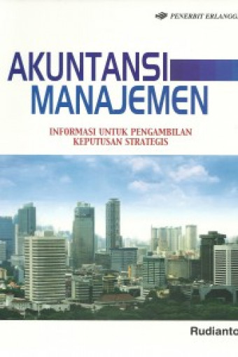 Akuntansi Manajemen; Informasi untuk Pengambilan Keputusan Strategis