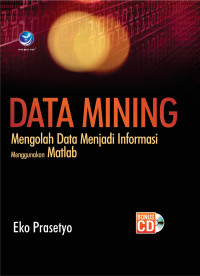 Data Mining; Mengolah Data menjadi Informasi Menggunakan Matlab