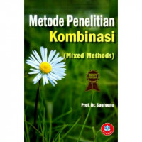 Metode Penelitian Kombinasi; Metode Penelitian Kuantitatif, Kualitatif dan Kombinasi - Mixed Methods