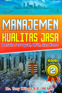 Image of Manajemen Kualitas Jasa; Desain Servqual, QFD, dan Kano