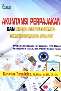 Akuntansi Perpajakan dan Cara Menghadapi Pemeriksaan Pajak; Praktik Akuntansi Perpajakan, PPh Badan, Manajemen Pajak, dan Pemeriksaan Pajak