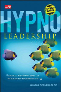 Image of Hypno Leadership (Expanded Version); Bagaimana Menghipnotis Orang Lain untuk Mengikuti Kepemimpinan Anda