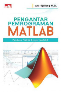 Pengantar Pemrograman MATLAB; Panduan Praktis Belajar MATLAB