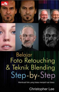 Belajar Foto Retouching & Teknik Blending (Mahir); Membuat Foto yang Biasa Menjadi Luar Biasa