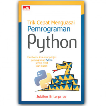 Trik Cepat Menguasai Pemrograman Python; Membantu Anda Mempelajari Pemrograman Python Secara Cepat dan Mudah