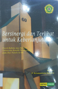 Bersinergi dan Terlibat untuk Keberlanjutan; Percik Refleksi dan Harapan Universitas Katolik Parahyangan pada Dies Natalis ke-60