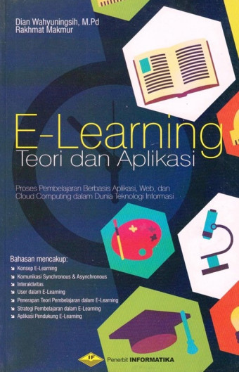 E-Learning; Teori dan Aplikasi - Proses Pembelajaran Berbasis Aplikasi, Web, dan Cloud Computing dalam Dunia Teknologi Informasi
