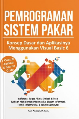 Pemrograman Sistem Pakar; Konsep Dasar dan Aplikasinya Menggunakan Visual Basic 6