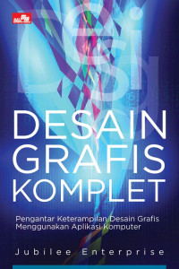Desain Grafis Komplet; Pengantar Keterampilan Desain Grafis Menggunakan Aplikasi Komputer