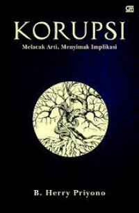 Korupsi; Melacak Arti, Menyimak Implikasi
