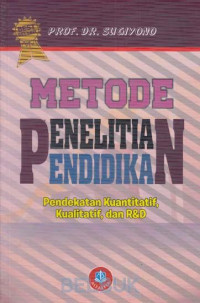 Metode Penelitian Pendidikan; Pendekatan Kuantitatif, Kualitatif, dan R&D