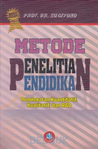 Metode Penelitian Pendidikan; Pendekatan Kuantitatif, Kualitatif, dan R&D