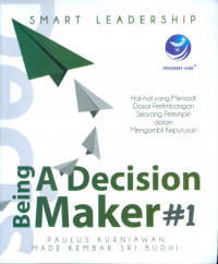 Image of Smart Leadership - Being A Decision Maker #1; Hal-hal yang Menjadi Dasar Pertimbangan Seorang Pemimpin dalam Mengambil Keputusan