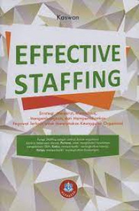 Effective Staffing; Strategi Merekrut, Menyeleksi, Mengembangkan dan Mempertahankan Pegawai Terbaik untuk Menciptakan Keunggulan Organisasi