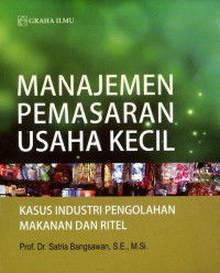 Pemasaran Usaha Kecil; Kasus Industri Pengolahan Makanan dan Ritel