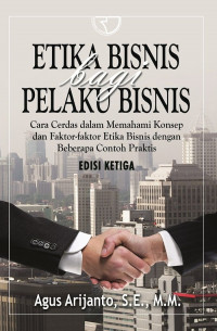 Etika Bisnis bagi Pelaku Bisnis; Cara Cerdas dalam Memahami Konsep dan Faktor-faktor Etika Bisnis dengan Beberapa Contoh Praktis