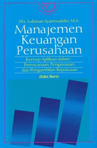 Manajemen Keuangan Perusahaan; Konsep Aplikasi dalam: Perencanaan, Pengawasan, dan Pengambilan Keputusan