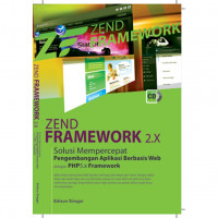 Image of Zend Framework 2.x; Solusi Mempercepat Pengembangan Aplikasi Berbasis Web dengan PHP5.x Framework