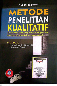 Metode Penelitian Kualitatif; Untuk Penelitian yang Bersifat: Eksploratif, Enterpretif, Interaktif dan konstruktif