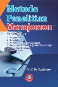 Metode Penelitian Manajemen; Pendekatan: Kuantitatif, Kualitatif, Kombinasi (Mixed Methods), Penelitian Tindakan (Action Research), Penelitian Evaluasi, Studi Kasus