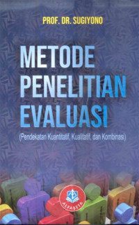 Metode Penelitian Evalusi (Pendekan Kuantitatif, Kualitatif, dan Kombinasi)