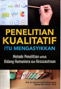 Image of Penelitian Kualitatif itu Mengasyikkan; Metode Penelitian untuk Bidang Humaniora dan Kesusastraan